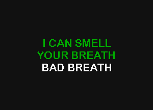 BAD BREATH