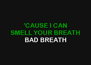 BAD BREATH