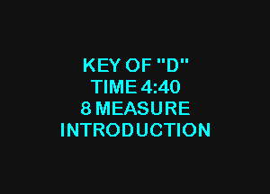 KEY OF D
TIME4i40

8MEASURE
INTRODUCTION
