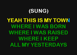 (SUNG)
YEAH THIS IS MY TOWN