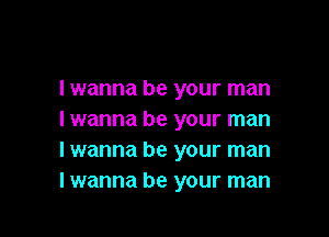 I wanna be your man

I wanna be your man
I wanna be your man
I wanna be your man