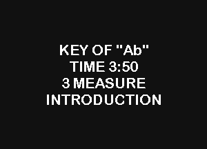 KEY OF Ab
TIME 1350

3MEASURE
INTRODUCTION