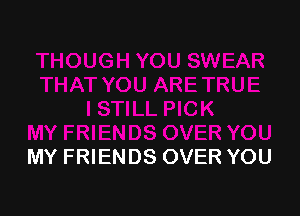 MY FRIENDS OVER YOU