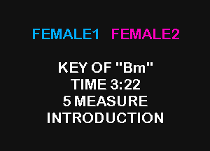 FEMALE1

KEY OF Brn

TIME 322
5 MEASURE
INTRODUCTION