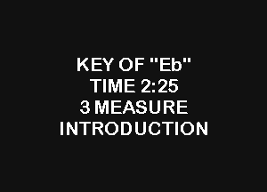 KEY OF Eb
TIME 2z25

3MEASURE
INTRODUCTION