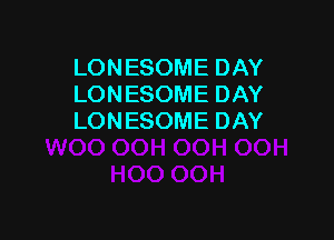 LONESOME DAY
LONESOME DAY

LONESOME DAY