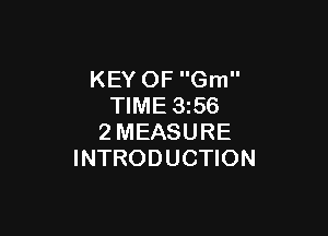 KEY OF Gm
TIME 1356

2MEASURE
INTRODUCTION