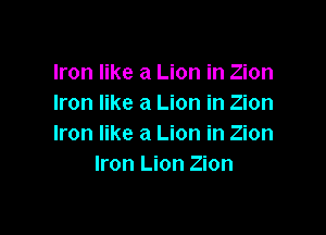 Iron like a Lion in Zion
Iron like a Lion in Zion

Iron like a Lion in Zion
Iron Lion Zion