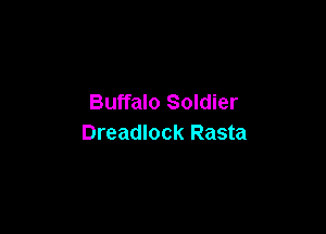 Buffalo Soldier

Dreadlock Rasta