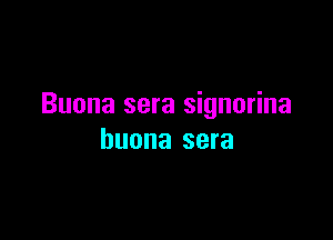 Buona sera signorina

huona sera