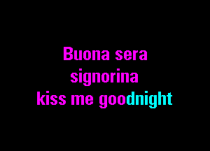 Buona sera

signorina
kiss me goodnight