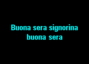 Buona sera signorina

huona sera