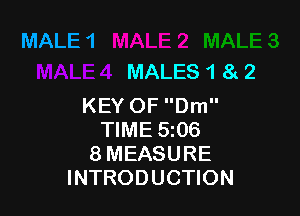 MALE 1

MALES 1 8c 2
KEY OF Dm

TIME 5106
8 MEASURE
INTRODUCTION