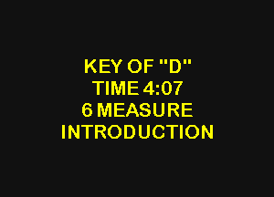 KEY OF D
TlME4z07

6MEASURE
INTRODUCTION