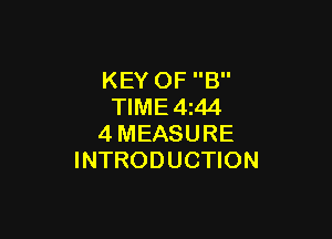 KEY OF B
TIME 4 44

4MEASURE
INTRODUCTION