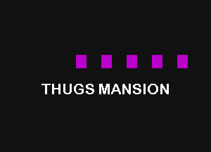 THUGS MANSION