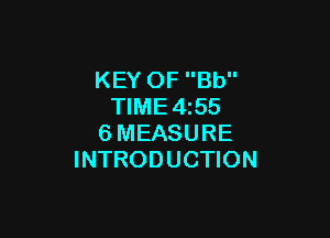 KEY OF Bb
TIME4z55

6MEASURE
INTRODUCTION