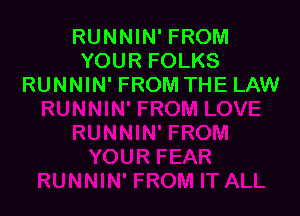 RUNNIN' FROM
YOUR FOLKS
RUNNIN' FROM THE LAW