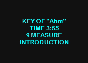 KEY OF Abm
TIME 355

9 MEASURE
INTRODUCTION