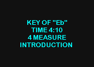 KEY OF Eb
TIME4t10

4MEASURE
INTRODUCTION
