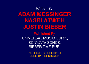 Written By

UNIVERSAL MUSIC CORP,

SONYIAW SONGS,
BIEBER TIME PUB

ALL RIGHTS RESERVED
USED BY PEPMISSJON