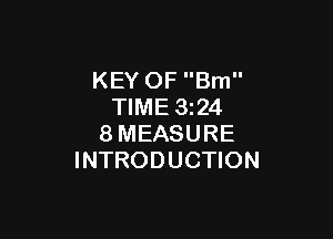 KEY OF Brn
TIME 3z24

8MEASURE
INTRODUCTION