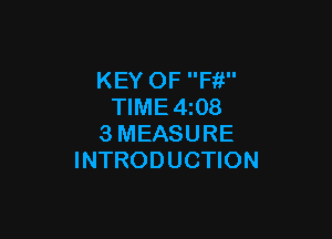 KEY OF Ffi
TIME4z08

3MEASURE
INTRODUCTION