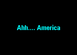 Ahh.... America