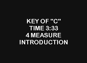 KEY OF C
TIME 3233

4MEASURE
INTRODUCTION