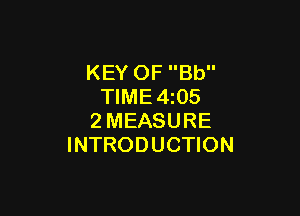 KEY OF Bb
TIME4z05

2MEASURE
INTRODUCTION