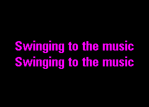 Swinging to the music

Swinging to the music