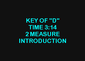 KEY OF D
TIME 3214

2MEASURE
INTRODUCTION