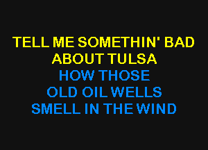 TELL ME SOMETHIN' BAD
ABOUT TU LSA