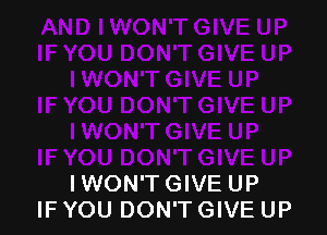 IWON'TGIVE UP
IF YOU DON'T GIVE UP
