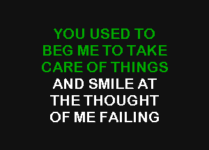 AND SMILE AT
THETHOUGHT
OF ME FAILING