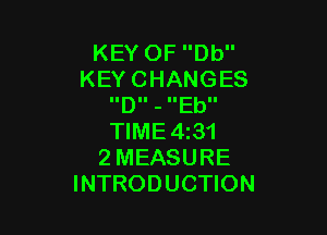 KEYOFDU'
KEYCHANGES
IIDII - IIEbII

NME431
2MEASURE
INTRODUCHON