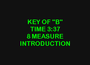 KEY OF B
TIME 3237

8MEASURE
INTRODUCTION