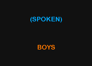 (SPOKEN)

BOYS