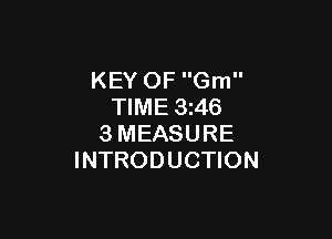 KEY OF Gm
TIME 3z46

3MEASURE
INTRODUCTION