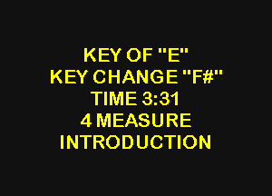 KEYOFE'
KEY CHANGE Fit

TIME 331
4 MEASURE
INTRODUCTION