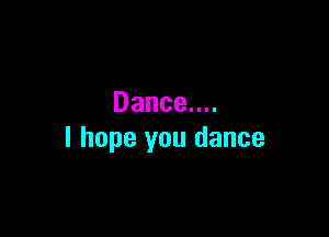 Danceuu

I hope you dance