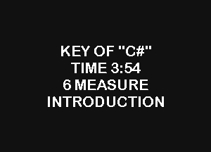 KEY OF C?!
TIME 3z54

6MEASURE
INTRODUCTION