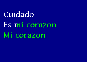 Cuidado
Es mi corazon

Mi corazon