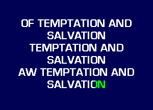 0F TEMPTATION AND
SALVATION
TEMPTATION AND
SALVATION
AW TEMPTATIUN AND
SALVATION