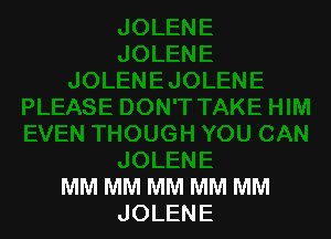 MM MM MM MM MM
JOLENE