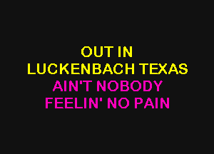 OUT IN
LUCKENBACH TEXAS