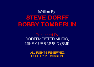 Written By

DORFFMEISTERMUSIC,
MIKE CURB MUSIC (BMI)

ALL RIGHTS RESERVED
USED BY PERMISSION