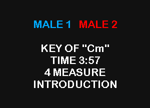 MALE 1

KEY OF Cm

TIME 35?
4 MEASURE
INTRODUCTION