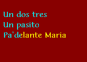 Un dos tres
Un pasito

Pa'delante Maria