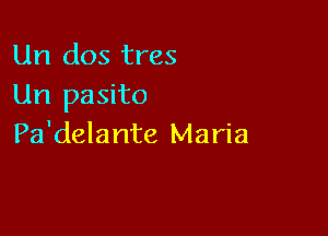 Un dos tres
Un pasito

Pa'delante Maria